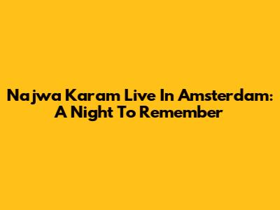 Najwa Karam Live In Amsterdam: A Night To Remember