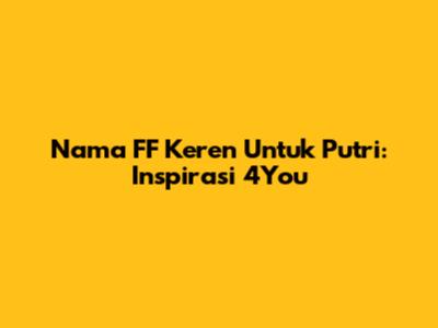 Nama FF Keren Untuk Putri: Inspirasi 4You