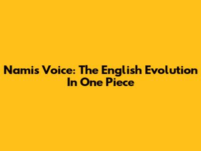 Nami's Voice: The English Evolution In One Piece
