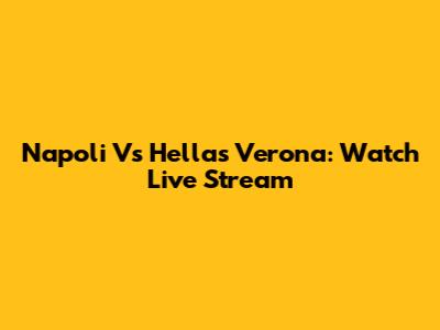 Napoli Vs Hellas Verona: Watch Live Stream