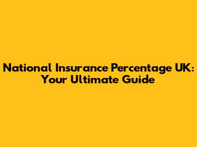 National Insurance Percentage UK: Your Ultimate Guide