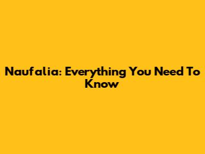 Naufalia: Everything You Need To Know