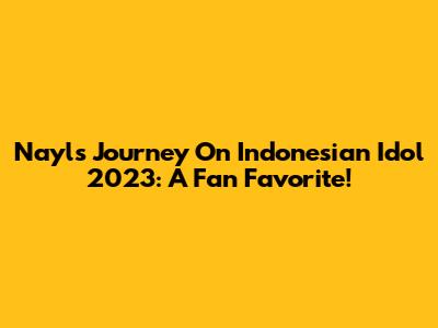 Nayl's Journey On Indonesian Idol 2023: A Fan Favorite!