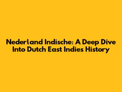 Nederland Indische: A Deep Dive Into Dutch East Indies History