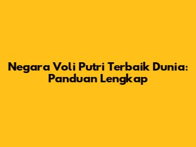 Negara Voli Putri Terbaik Dunia: Panduan Lengkap