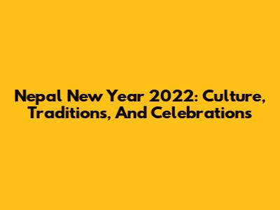 Nepal New Year 2022: Culture, Traditions, And Celebrations
