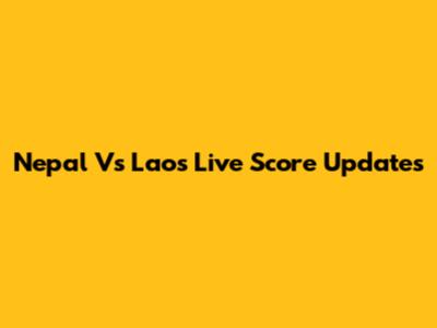 Nepal Vs Laos Live Score Updates