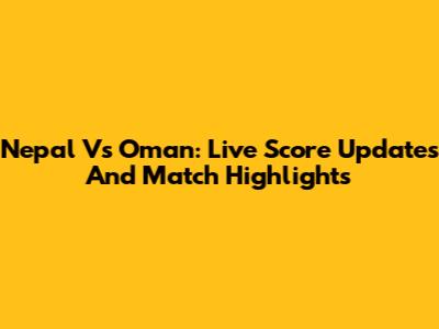 Nepal Vs Oman: Live Score Updates And Match Highlights