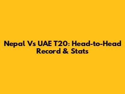 Nepal Vs UAE T20: Head-to-Head Record & Stats