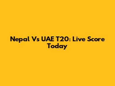 Nepal Vs UAE T20: Live Score Today