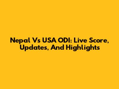 Nepal Vs USA ODI: Live Score, Updates, And Highlights