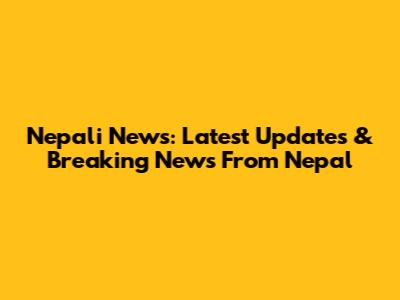 Nepali News: Latest Updates & Breaking News From Nepal