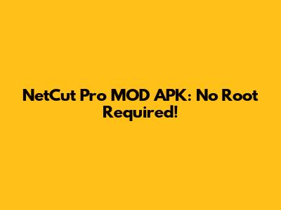 NetCut Pro MOD APK: No Root Required!