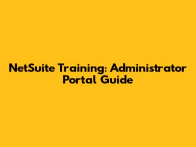 NetSuite Training: Administrator Portal Guide