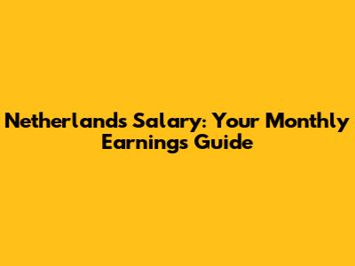 Netherlands Salary: Your Monthly Earnings Guide