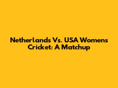 Netherlands Vs. USA Women's Cricket: A Matchup