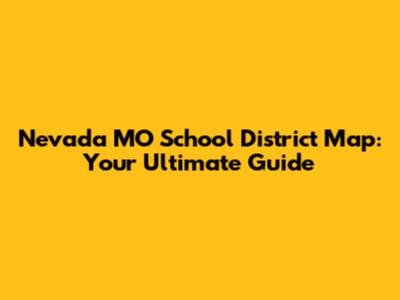 Nevada MO School District Map: Your Ultimate Guide