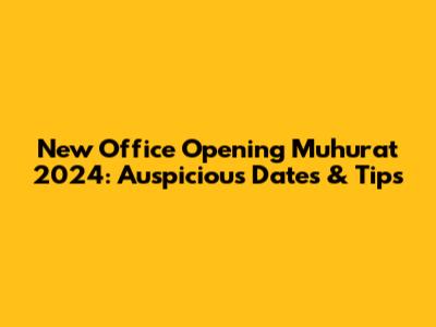 New Office Opening Muhurat 2024: Auspicious Dates & Tips