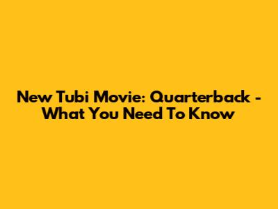 New Tubi Movie: Quarterback - What You Need To Know