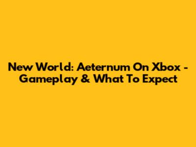 New World: Aeternum On Xbox - Gameplay & What To Expect