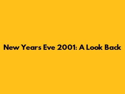 New Year's Eve 2001: A Look Back