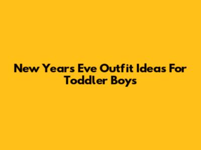 New Year's Eve Outfit Ideas For Toddler Boys