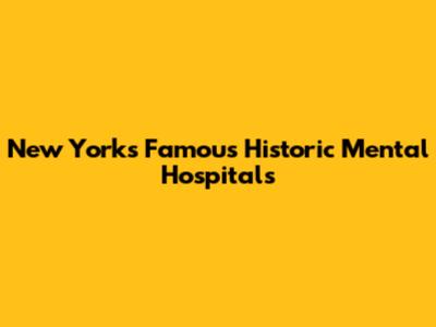 New York's Famous Historic Mental Hospitals