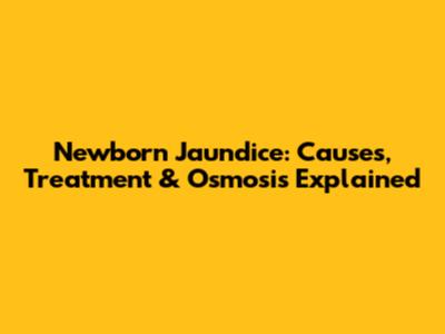 Newborn Jaundice: Causes, Treatment & Osmosis Explained