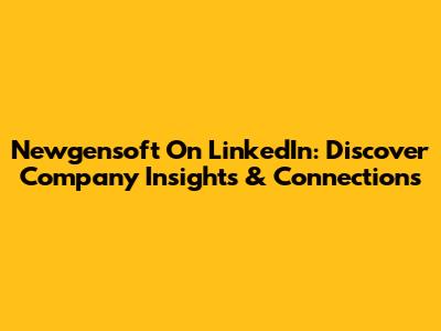 Newgensoft On LinkedIn: Discover Company Insights & Connections