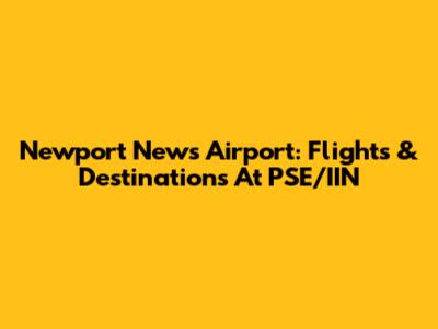 Newport News Airport: Flights & Destinations At PSE/IIN
