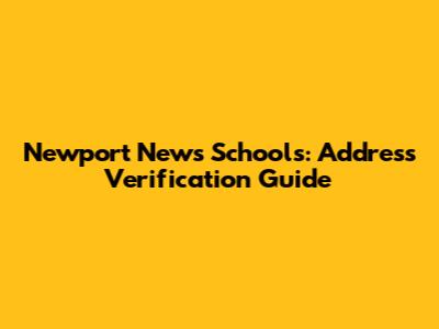 Newport News Schools: Address Verification Guide