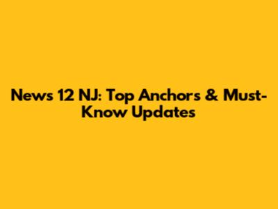 News 12 NJ: Top Anchors & Must-Know Updates
