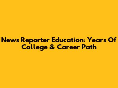News Reporter Education: Years Of College & Career Path
