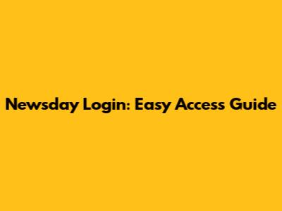Newsday Login: Easy Access Guide