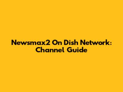 Newsmax2 On Dish Network: Channel Guide
