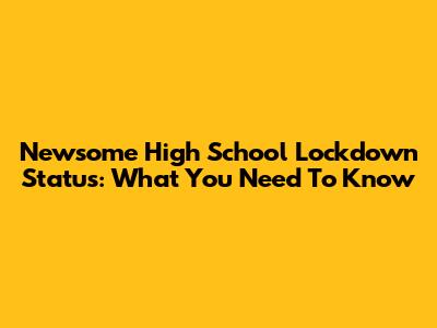 Newsome High School Lockdown Status: What You Need To Know