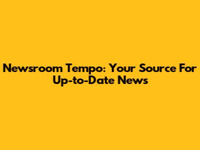 Newsroom Tempo: Your Source For Up-to-Date News
