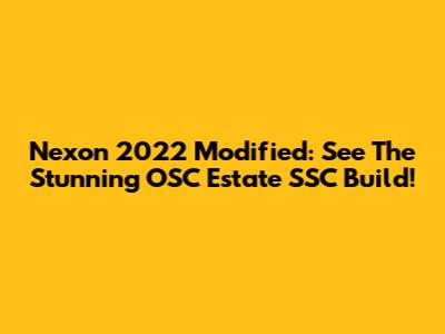 Nexon 2022 Modified: See The Stunning OSC Estate SSC Build!