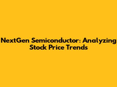 NextGen Semiconductor: Analyzing Stock Price Trends