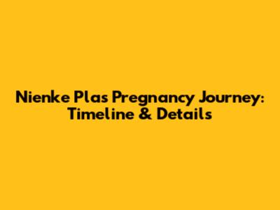 Nienke Plas Pregnancy Journey: Timeline & Details