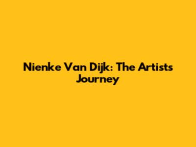 Nienke Van Dijk: The Artist's Journey