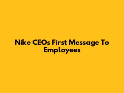 Nike CEO's First Message To Employees