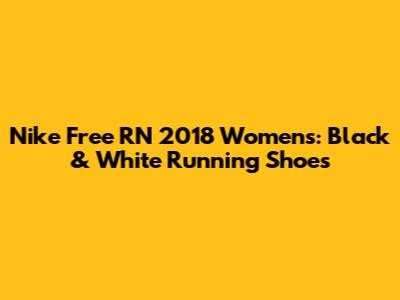 Nike Free RN 2018 Women's: Black & White Running Shoes