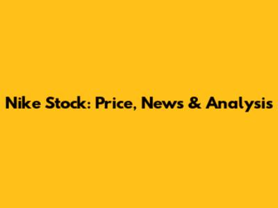 Nike Stock: Price, News & Analysis