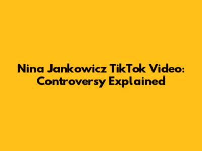 Nina Jankowicz TikTok Video: Controversy Explained