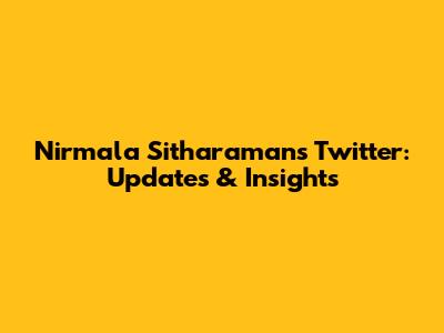 Nirmala Sitharaman's Twitter: Updates & Insights