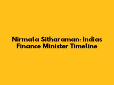 Nirmala Sitharaman: India's Finance Minister Timeline