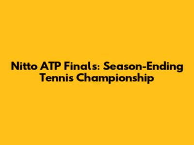 Nitto ATP Finals: Season-Ending Tennis Championship