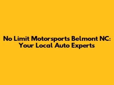 No Limit Motorsports Belmont NC: Your Local Auto Experts