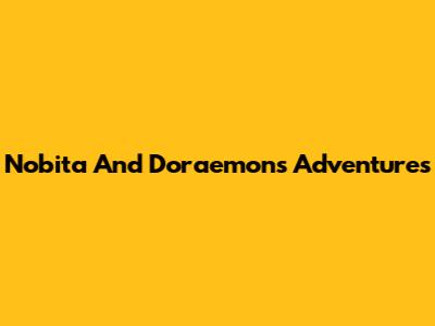 Nobita And Doraemon's Adventures